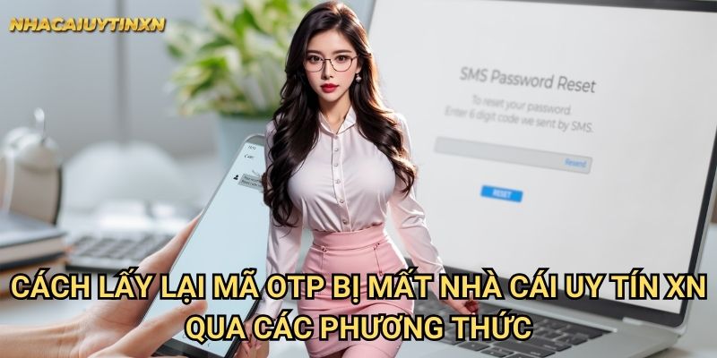 Cách lấy lại mã OTP bị mất nhà cái uy tín xn qua các phương thức