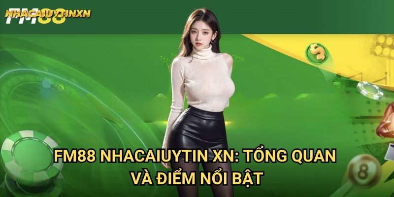 Fm88 Nhacaiuytin xn: Tổng quan và điểm nổi bật