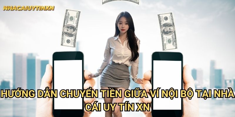 Chuyển tiền giữa ví nội bộ nhà cái uy tín xn - Thao tác đơn giản 2025 1 Hướng dẫn chuyển tiền giữa ví nội bộ tại nhà cái uy tín xn