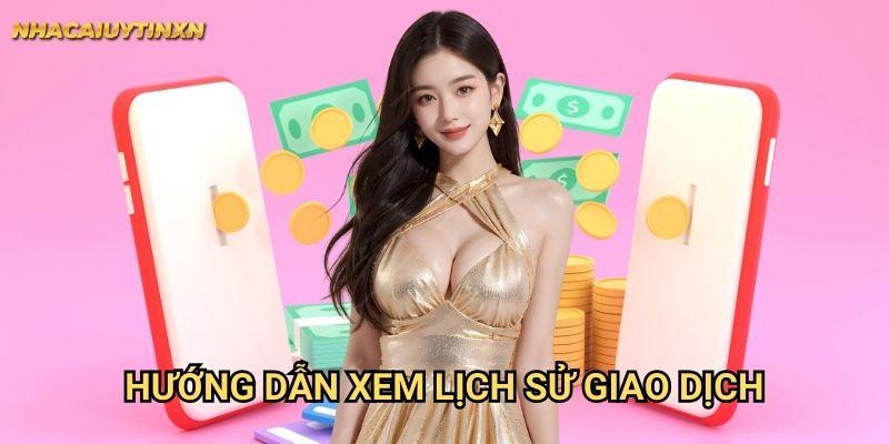 Hướng Dẫn Xem Lịch Sử Giao Dịch