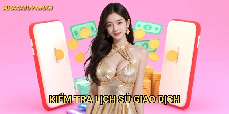 Kiểm Tra Lịch Sử Giao Dịch Nhacaiuytin xn: Quản Lý Tài Chính Hiệu Quả