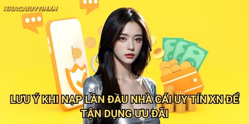 Lưu Ý Khi Nạp Lần Đầu tại nhà cái uy tín xn - Tránh sai sót đáng tiếc 2 Lưu Ý Khi Nạp Lần Đầu nhà cái uy tín xn để tận dụng ưu đãi