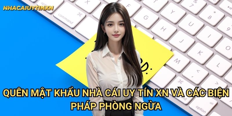 Quên mật khẩu nhà cái uy tín xn - Khôi phục nhanh chóng an toàn 2 Quên mật khẩu nhà cái uy tín xn và các biện pháp phòng ngừa